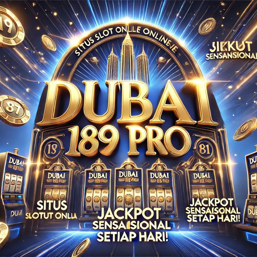 DUBAI189PRO: Revolusi Slot Online dengan Sentuhan Kemewahan Arab!